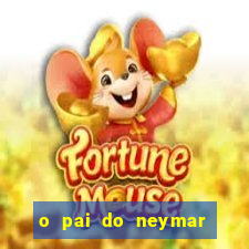 o pai do neymar era jogador de futebol